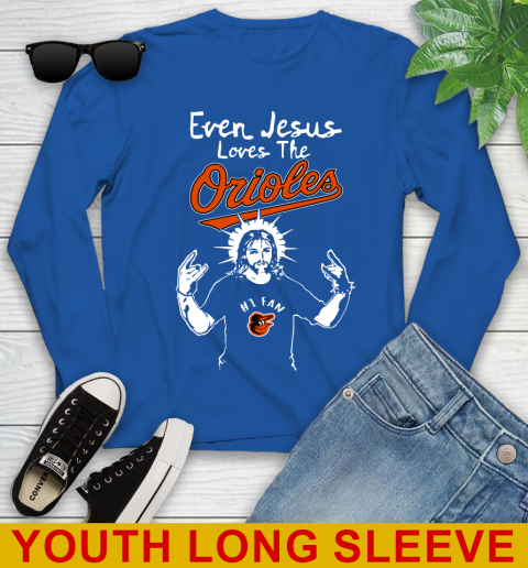 Baltimore Orioles MLB Baseball  Even Jesus Loves The Orioles Shirt Youth Long Sleeve 10