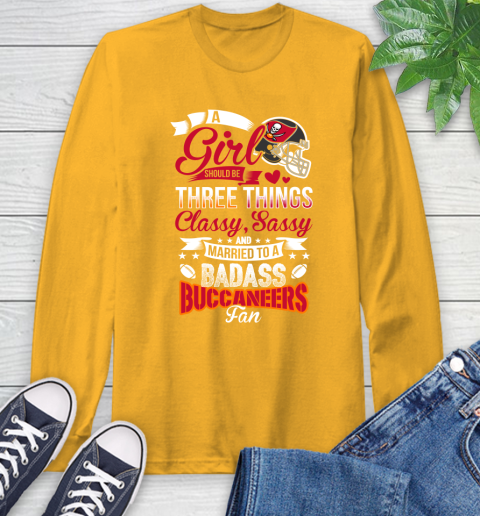 Tampa Bay Buccaneers NFL Football A Girl Should Be Three Things Classy Sassy And A Be Badass Fan Long Sleeve T-Shirt 2