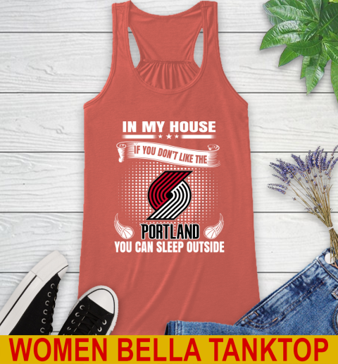 Portland Trail Blazers NBA Basketball In My House If You Don't Like The  Blazers You Can Sleep Outside Shirt Racerback Tank 3