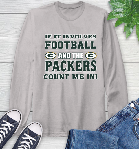 NFL If It Involves Football And The Green Bay Packers Count Me In Sports Long Sleeve T-Shirt 12