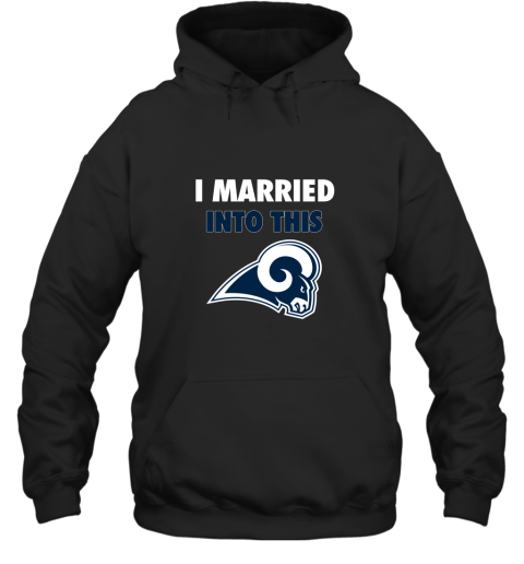 I Married Into This Los Angeles Rams Football NFL Hoodie