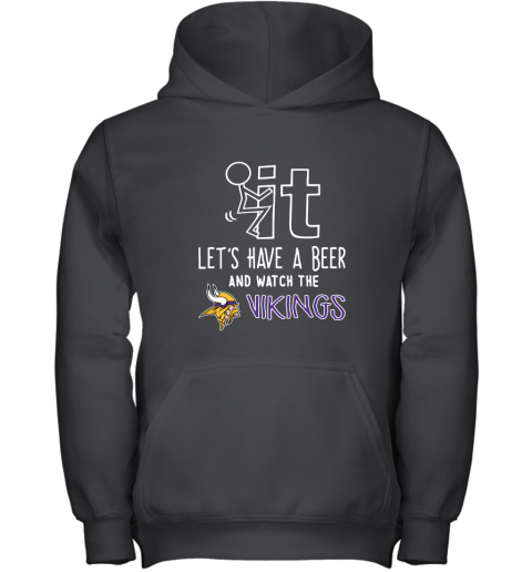 Fuck It Let's Have A Beer And Watch The Minnesota Vikings Youth Hoodie