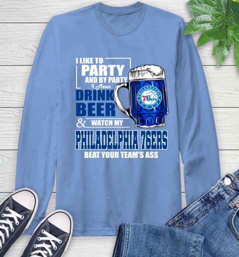 NBA Drink Beer and Watch My Philadelphia 76ers Beat Your Team's Ass Basketball Long Sleeve T-Shirt 12