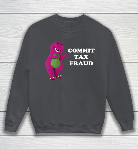 Commit Tax Fraud Funny Meme Sweatshirt 4