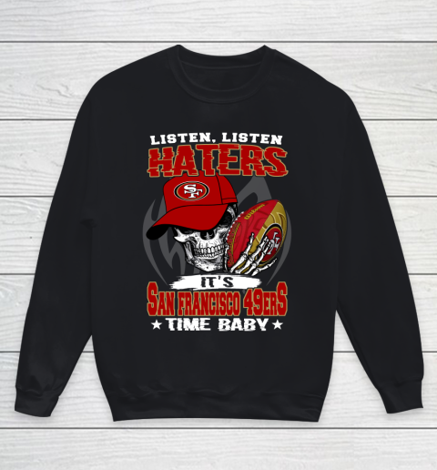 Listen Haters It is 49ERS Time Baby NFL Youth Sweatshirt