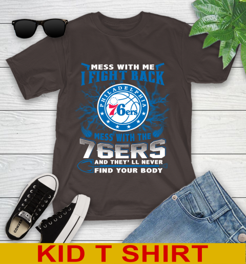 NBA Basketball Philadelphia 76ers Mess With Me I Fight Back Mess With My Team And They'll Never Find Your Body Shirt Youth T-Shirt 6