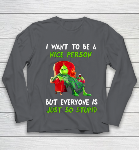 I Want To Be A Nice Person But Everyone so Stupid Grinch Christmas Youth Long Sleeve 6