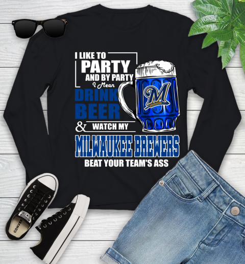 MLB I Like To Party And By Party I Mean Drink Beer And Watch My Milwaukee Brewers Beat Your Team's Ass Baseball Youth Long Sleeve