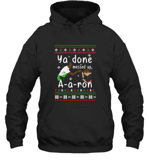 Ya Done Messed Up A a ron Ugly Christmas Hoodie