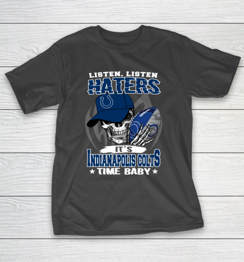 Listen Haters It is COLTS Time Baby NFL T-Shirt