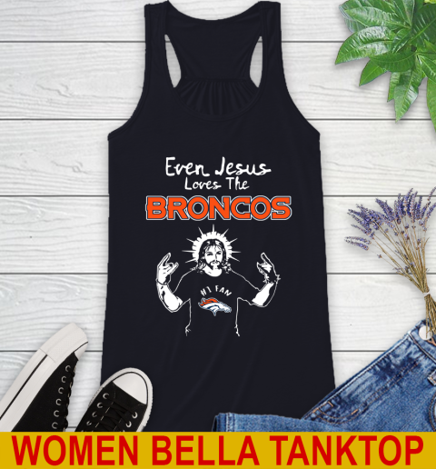 Denver Broncos NFL Football Even Jesus Loves The Broncos Shirt Racerback Tank 8