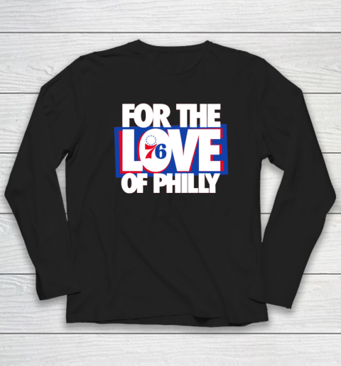For The Love Of Philly Long Sleeve T-Shirt