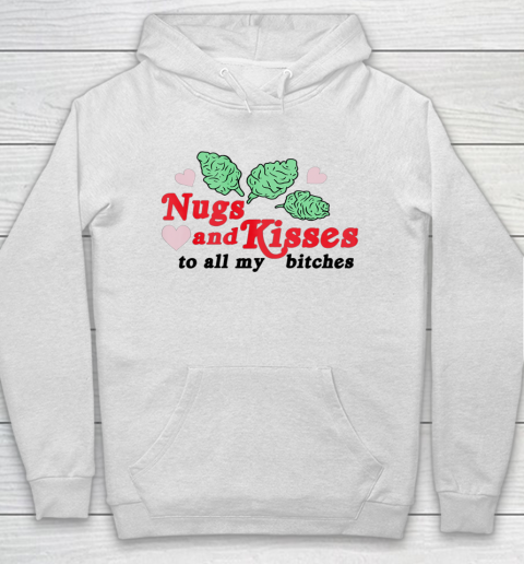 Nugs And Kisses To All My Bitches Hoodie