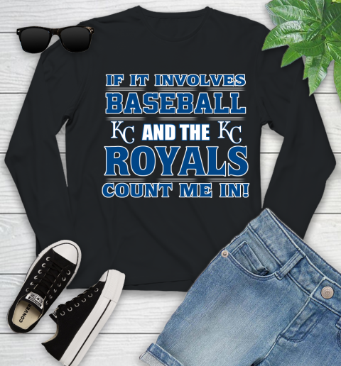 MLB If It Involves Baseball And The Kansas City Royals Count Me In Sports Youth Long Sleeve 2