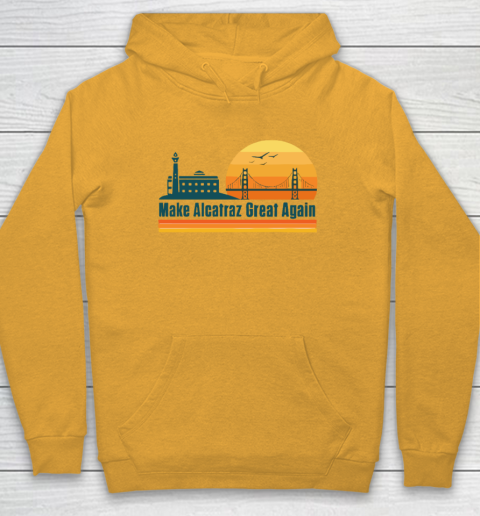 Make Alcatraz Great Again SF Rock ALCATRAZ Hoodie 2