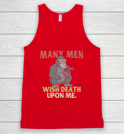 Gorilla Many Men Wish Death Upon Me Tank Top 4