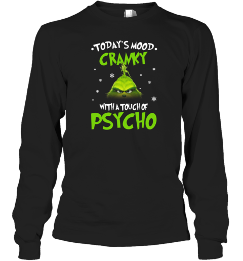 Grinch Today's Mood Cranky With A Touch Of Psycho Christmas Long Sleeve T-Shirt