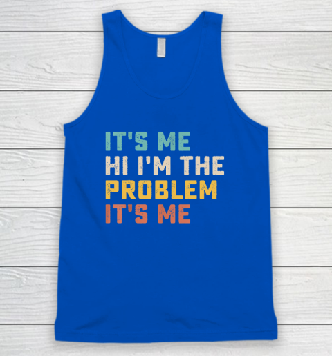 Funny Quote It's Me Hi I'm the Problem It's Me Tank Top 3