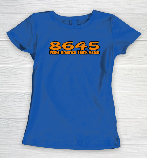 86 45 Make America Think Again Women's T-Shirt 9