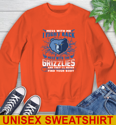 NBA Basketball Memphis Grizzlies Mess With Me I Fight Back Mess With My Team And They'll Never Find Your Body Shirt Sweatshirt 3