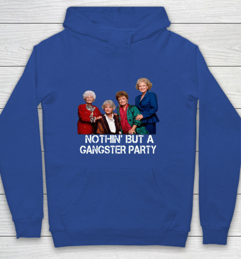 Golden Girls Shirt Bff Tee Best Friends  Nothin' But A Gangter Party Youth Hoodie 6
