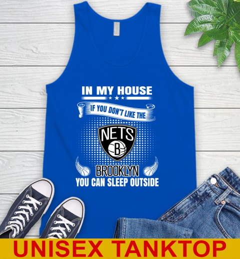 Brooklyn Nets NBA Basketball In My House If You Don't Like The Brooklyn You Can Sleep Outside Shirt Tank Top 4