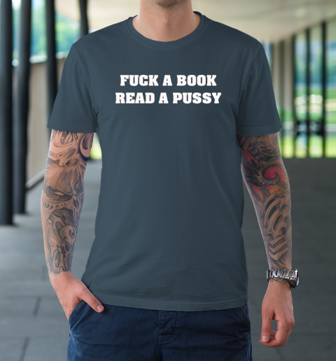 Fuck A Book Read A Pussy T-Shirt | Tee Sports