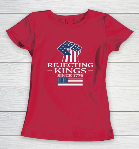 Rejecting Kings Since 1776 Women's T-Shirt 7