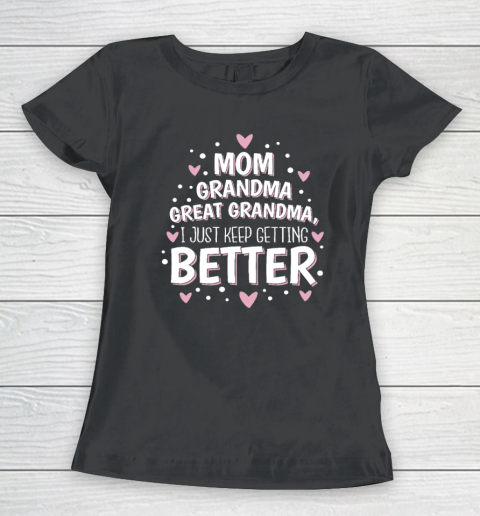 Mom Grandma Great Grandma, I Just Keep Getting Better Women's T-Shirt