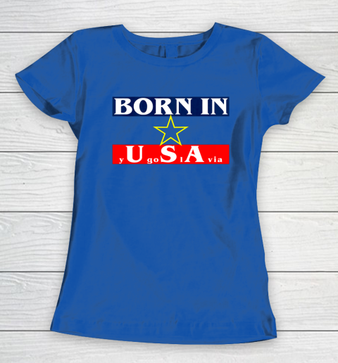 Born in Yugoslavia USA Funny Women's T-Shirt