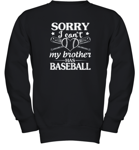 Sorry I Can't My Brother Has Baseball Happy Sister Brother Youth Sweatshirt