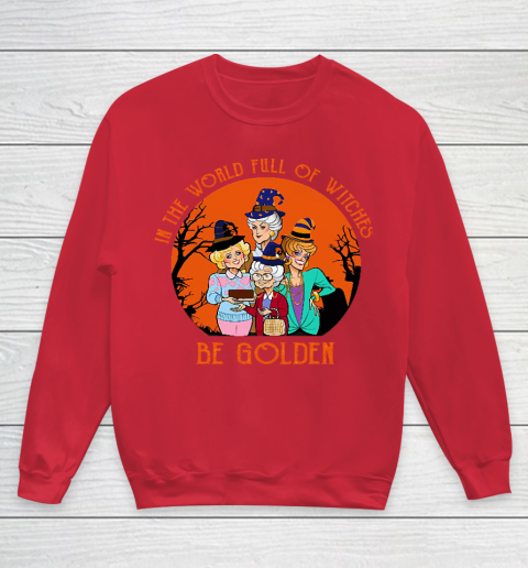 Golden Girls Tshirt In the world full of witch be Golden girls Halloween Youth Sweatshirt 7