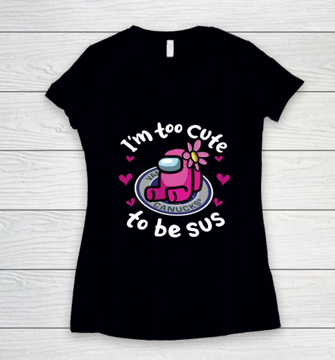 Vancouver Canucks NHL Ice Hockey Among Us I Am Too Cute To Be Sus Women's V-Neck T-Shirt