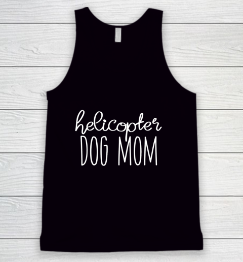 Dog Mom Shirt Helicopter Dog Mom Shirt Funny Dog Mom T Shirt Dog Lover Tank Top