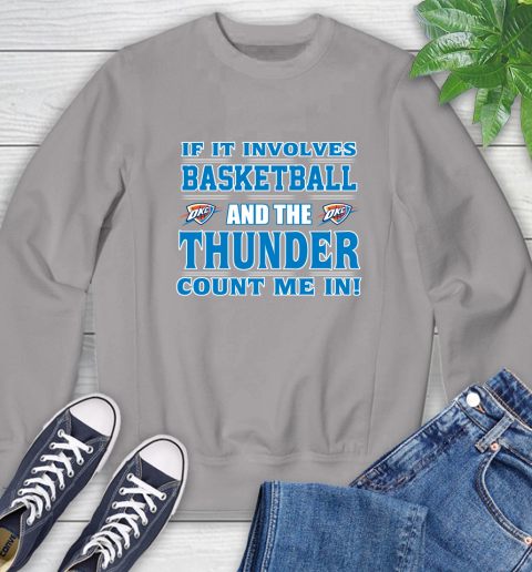 NBA If It Involves Basketball And Oklahoma City Thunder Count Me In Sports Sweatshirt 5