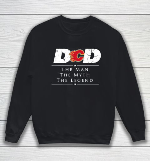 Calgary Flames NHL Ice Hockey Dad The Man The Myth The Legend Sweatshirt