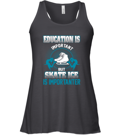 Education Is Important But Skate Ice Is Importanter Racerback Tank
