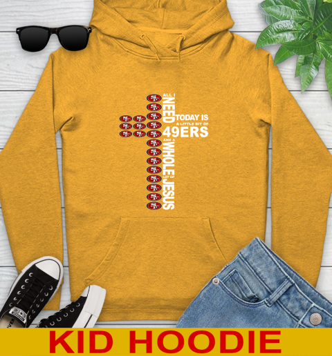 NFL All I Need Today Is A Little Bit Of San Francisco 49ers Cross Shirt Youth Hoodie - Image 3