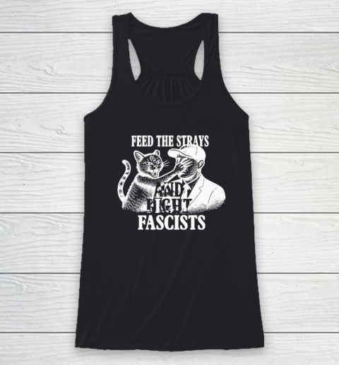 Feed The Strays And Fight Fascists Racerback Tank
