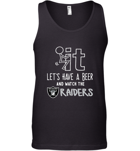 Fuck It Let's Have A Beer And Watch The Oakland Raiders Tank Top