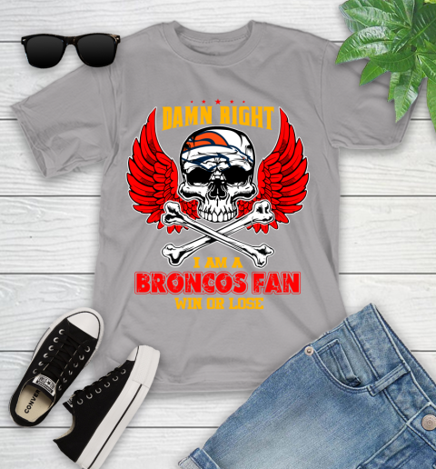 NFL Damn Right I Am A Denver Broncos Win Or Lose Skull Football Sports Youth T-Shirt 4