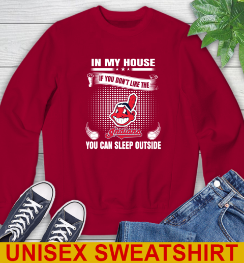 Cleveland Indians MLB Baseball In My House If You Don't Like The  Indians You Can Sleep Outside Shirt Sweatshirt 9