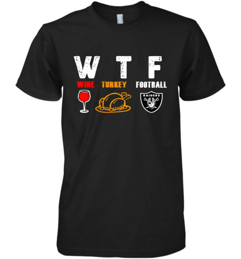 WTF Wine Turkey Football Oakland Raiders Thanksgiving Premium Men's T-Shirt