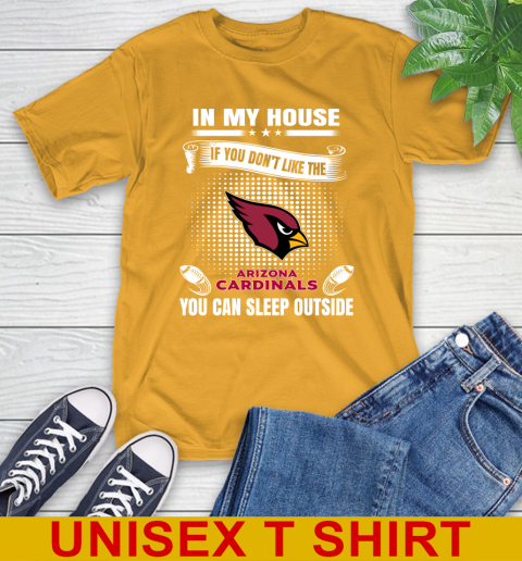 Arizona Cardinals NFL Football In My House If You Don't Like The Cardinals You Can Sleep Outside Shirt T-Shirt 2