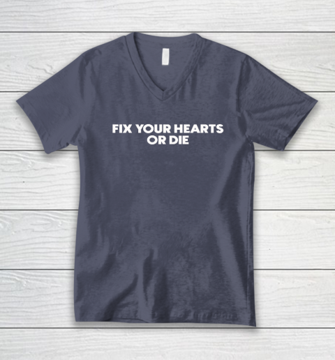 Fix Your Hearts Or Die V-Neck T-Shirt 6