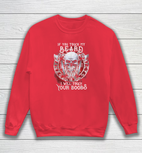 If You Touch My Beard I Will Touch Your Boobs Sweatshirt 6