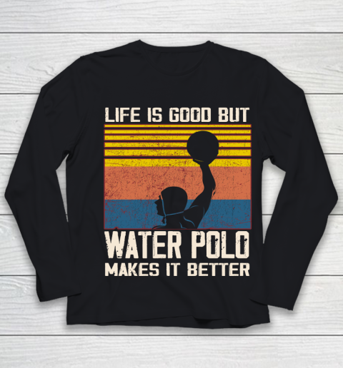 Life is good but water polo makes it better Youth Long Sleeve