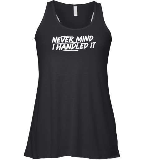 Never Mind i Handled it Funny Jokes Sarcastic Sayings Premium Racerback Tank Never Mind i Handled it Funny Jokes Sarcastic Sayings Premium Racerback Tank