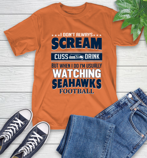 Seattle Seahawks NFL Football I Scream Cuss Drink When I'm Watching My Team T-Shirt 4