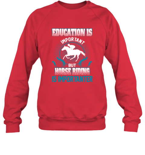 Education Is Important But Horse Riding Is Importanter Sweatshirt 5